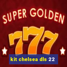 kit chelsea dls 22